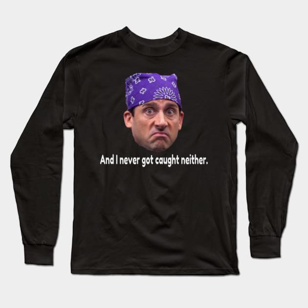 Prison Mike-  Never got caught neither. Long Sleeve T-Shirt by BushCustoms